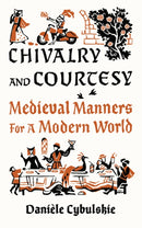 Chivalry and Courtesy : Medieval Manners for Modern Life-9780789214690