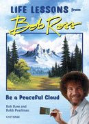 Be a Peaceful Cloud and Other Life Lessons from Bob Ross-9780789338013