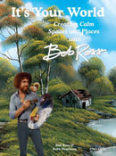 It''s Your World: Creating Calm Spaces and Places with Bob Ross