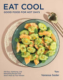 Eat Cool : Good Food for Hot Days: 100 Easy, Satisfying, and Refreshing Recipes that Won't Heat Up Your Kitchen?-9780789345080