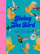 Giving the Bird : Bird Stories by Ashley Longshore-9780789345530