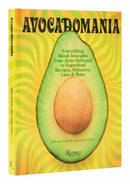 Avocadomania : Everything About Avocados from Aztec Delicacy to Superfood: Recipes, Skincare, Lore, & More-9780789345691