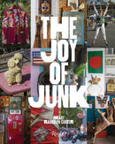 The Joy of Junk : ?Go Right Ahead, Fall In Love With The Wackiest Things, Find The Worth In The Worthless, Rescue & Recycle The Curious Objects That Give Life & Happiness-9780789346056