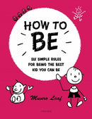 How to Be : Six Simple Rules for Being the Best Kid You Can Be-9780789346414