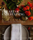 The Art of Entertaining Relais & Chateaux : Menus, Flowers, Table Settings, and More for Memorable Celebrations-9780789346476