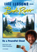 Be a Peaceful Cloud and Other Life Lessons from Bob Ross-9780789346575