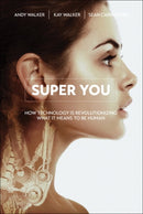 Super You : How Technology is Revolutionizing What It Means to Be Human-9780789754868