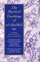 The Mystical Teachings of al-Shadhili : Including His Life, Prayers, Letters, and Followers. A Translation from the Arabic of Ibn al-Sabbagh's Durrat al-Asrar wa Tuhfat al-Abrar-9780791416143