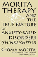 Morita Therapy and the True Nature of Anxiety-Based Disorders (Shinkeishitsu)-9780791437667