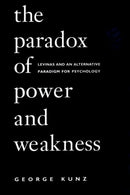 The Paradox of Power and Weakness : Levinas and an Alternative Paradigm for Psychology-9780791438909