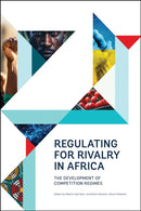 Regulating for Rivalry in Africa : The Development of Competition Regimes-9780796926821