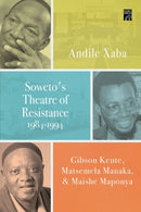 Soweto''s Theatre of Resistance, 1984-1994