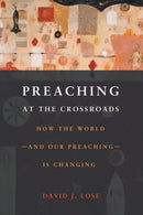 Preachin at the Crossroads : How the World-and Our Preaching-is Changing-9780800699734