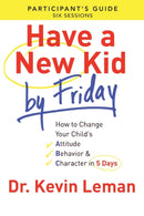 Have a New Kid By Friday Participant''s Guide