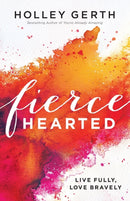 Fiercehearted - Live Fully, Love Bravely-9780800722890