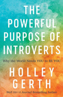 The Powerful Purpose of Introverts - Why the World Needs You to Be You-9780800722913