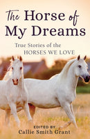 The Horse of My Dreams : True Stories of the Horses We Love-9780800727185