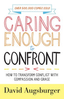 Caring Enough to Confront - How to Transform Conflict with Compassion and Grace-9780800729189