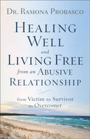 Healing Well and Living Free from an Abusive Rel - From Victim to Survivor to Overcomer-9780800729653
