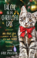 The Cat in the Christmas Tree - And Other True Stories of Feline Joy and Merry Mischief-9780800737931