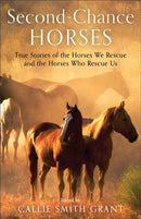 Second-Chance Horses - True Stories of the Horses We Rescue and the Horses Who Rescue Us-9780800737948
