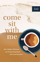 Come Sit with Me - How to Delight in Differences, Love through Disagreements, and Live with Discomfort-9780800738143