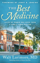 The Best Medicine - Tales of Humor and Hope from a Small-Town Doctor-9780800738228