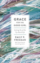 Grace for the Good Girl - Letting Go of the Try-Hard Life-9780800738242