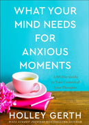 What Your Mind Needs for Anxious Moments – A 60–Day Guide to Take Control of Your Thoughts