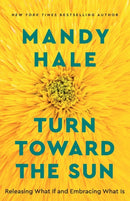 Turn Toward the Sun - Releasing What If and Embracing What Is-9780800738822
