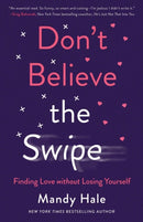 Don`t Believe the Swipe - Finding Love without Losing Yourself-9780800738839