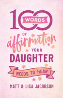 100 Words of Affirmation Your Daughter Needs to Hear-9780800739447