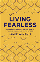 Living Fearless - Exchanging the Lies of the World for the Liberating Truth of God-9780800740290