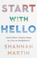 Start with Hello - (And Other Simple Ways to Live as Neighbors)-9780800740894