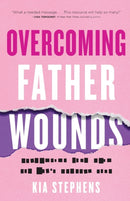 Overcoming Father Wounds - Exchanging Your Pain for God`s Perfect Love-9780800740924