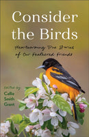 Consider the Birds : Heartwarming True Stories of Our Feathered Friends-9780800740955