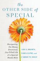 The Other Side of Special - Navigating the Messy, Emotional, Joy-Filled Life of a Special Needs Mom-9780800742119