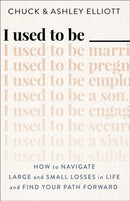 I Used to Be --- - How to Navigate Large and Small Losses in Life and Find Your Path Forward-9780800742492
