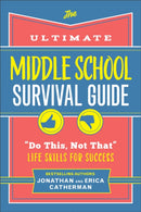 The Ultimate Middle School Survival Guide : "Do This, Not That" Life Skills for Success-9780800745752