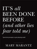 It's All Been Done Before (and Other Lies Fear Told Me) : Practical Prompts to Quit Playing Small-9780800747503