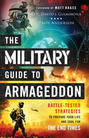 The Military Guide to Armageddon - Battle-Tested Strategies to Prepare Your Life and Soul for the End Times-9780800761943