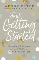 Just Getting Started - Stepping with Courage into God`s Call for the Next Stage of Life-9780800762117