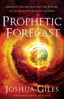 Prophetic Forecast - Insights for Navigating the Future to Align with Heaven`s Agenda-9780800762384