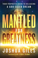 Mantled for Greatness - Your Prophetic Guide to Releasing a God-Sized Dream-9780800762391