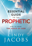 The Essential Guide to the Prophetic - How to Hear the Voice of God-9780800762728