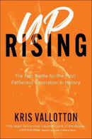 Uprising - The Epic Battle for the Most Fatherless Generation in History-9780800762735