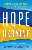 Hope for Ukraine - Stories of Grit and Grace from the Front Lines of War-9780800763237