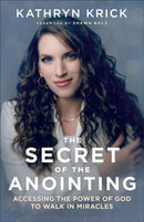 The Secret of the Anointing - Accessing the Power of God to Walk in Miracles-9780800763299