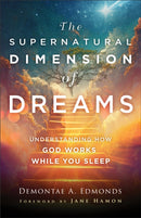 The Supernatural Dimension of Dreams - Understanding How God Works While You Sleep-9780800763466