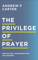 The Privilege of Prayer - Find Healing, Transformation, and Answers-9780800763510